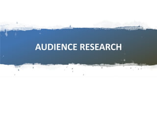 AUDIENCE RESEARCH
 