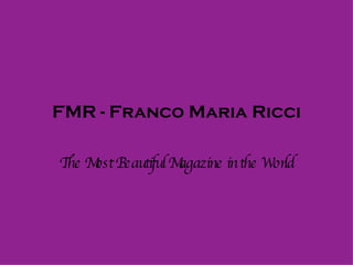 FMR - Franco Maria Ricci The Most Beautiful Magazine in the World 