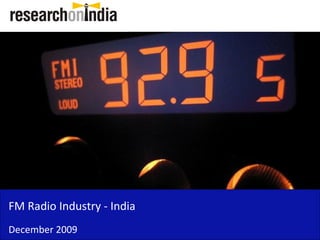 FM Radio Industry - India
December 2009
 