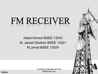 Adeel Ahmed BSEE-13043
M. Jawad Ghafoor BSEE 13021
M.Jamal BSEE 13024
Courtesy of Google.com and
Slideshare.com
 
