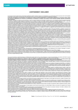 Flash 2011 – 455- 7
AVERTISSEMENT / DISCLAIMER
Ce document et toutes les pièces jointes sont strictement confidentiels et établis à l’attention exclusive de ses destinataires. Ils ne sauraient être transmis à quiconque sans l’accord préalable
écrit de Natixis. Si vous recevez ce document et/ou toute pièce jointe par erreur, merci de le(s) détruire et de le signaler immédiatement à l’expéditeur.
Ce document a été préparé par nos économistes. Il ne constitue pas un rapport de recherche indépendant et n’a pas été élaboré conformément aux dispositions légales arrêtées
pour promouvoir l’indépendance de la recherche en investissement. En conséquence, sa diffusion n’est soumise à aucune interdiction prohibant l’exécution de transactions
avant sa publication.
La distribution, possession ou la remise de ce document dans ou à partir de certaines juridictions peut être limitée ou interdite par la loi. Il est demandé aux personnes recevant ce document
de s’informer sur l’existence de telles limitations ou interdictions et de s’y conformer. Ni Natixis, ni ses affiliés, directeurs, administrateurs, employés, agents ou conseils, ni toute autre
personne accepte d’être responsable à l’encontre de toute personne du fait de la distribution, possession ou remise de ce document dans ou à partir de toute juridiction.
Ce document et toutes les pièces jointes sont communiqués à chaque destinataire à titre d’information uniquement et ne constituent pas une recommandation personnalisée d’investissement.
Ils sont destinés à être diffusés indifféremment à chaque destinataire et les produits ou services visés ne prennent en compte aucun objectif d’investissement, situation financière ou besoin
spécifique à un destinataire en particulier. Ce document et toutes les pièces jointes ne constituent pas une offre, ni une sollicitation d’achat, de vente ou de souscription. Ce document ne peut
en aucune circonstance être considéré comme une confirmation officielle d'une transaction adressée à une personne ou une entité et aucune garantie ne peut être donnée sur le fait que cette
transaction sera conclue sur la base des termes et conditions qui figurent dans ce document ou sur la base d’autres conditions. Ce document et toutes les pièces jointes sont fondés sur des
informations publiques et ne peuvent en aucune circonstance être utilisés ou considérés comme un engagement de Natixis, tout engagement devant notamment être soumis à une procédure
d'approbation de Natixis conformément aux règles internes qui lui sont applicables.
Natixis n’a ni vérifié ni conduit une analyse indépendante des informations figurant dans ce document. Par conséquent, Natixis ne fait aucune déclaration ou garantie ni ne prend aucun
engagement envers les lecteurs de ce document, de quelque manière que ce soit (expresse ou implicite) au titre de la pertinence, de l’exactitude ou de l’exhaustivité des informations qui y
figurent ou de la pertinence des hypothèses auxquelles elle fait référence. En effet, les informations figurant dans ce document ne tiennent pas compte des règles comptables ou fiscales
particulières qui s’appliqueraient aux contreparties, clients ou clients potentiels de Natixis. Natixis ne saurait donc être tenu responsable des éventuelles différences de valorisation entre ses
propres données et celles de tiers, ces différences pouvant notamment résulter de considérations sur l’application de règles comptables, fiscales ou relatives à des modèles de valorisation.
De plus, les avis, opinions et toute autre information figurant dans ce document sont indicatifs et peuvent être modifiés ou retirés par Natixis à tout moment sans préavis.
Les informations sur les prix ou marges sont indicatives et sont susceptibles d’évolution à tout moment et sans préavis, notamment en fonction des conditions de marché. Les performances
passées et les simulations de performances passées ne sont pas un indicateur fiable et ne préjugent donc pas des performances futures. Les informations contenues dans ce document
peuvent inclure des résultats d’analyses issues d’un modèle quantitatif qui représentent des évènements futurs potentiels, qui pourront ou non se réaliser, et elles ne constituent pas une
analyse complète de tous les faits substantiels qui déterminent un produit. Natixis se réserve le droit de modifier ou de retirer ces informations à tout moment sans préavis. Plus généralement,
Natixis, ses sociétés mères, ses filiales, ses actionnaires de référence ainsi que leurs directeurs, administrateurs, associés, agents, représentants, salariés ou conseils respectifs rejettent toute
responsabilité à l’égard des lecteurs de ce document ou de leurs conseils concernant les caractéristiques de ces informations. Les opinions, avis ou prévisions figurant dans ce document
reflètent, sauf indication contraire, celles de son ou ses auteur(s) et ne reflètent pas les opinions de toute autre personne ou de Natixis.
Les informations figurant dans ce document n’ont pas vocation à faire l’objet d’une mise à jour après la date apposée en première page. Par ailleurs, la remise de ce document n’entraîne en
aucune manière une obligation implicite de quiconque de mise à jour des informations qui y figurent.
Natixis ne saurait être tenu pour responsable des pertes financières ou d’une quelconque décision prise sur le fondement des informations figurant dans la présentation et n’assume aucune
prestation de conseil, notamment en matière de services d’investissement. En tout état de cause, il vous appartient de recueillir les avis internes et externes que vous estimez nécessaires ou
souhaitables, y compris de la part de juristes, fiscalistes, comptables, conseillers financiers, ou tous autres spécialistes, pour vérifier notamment l’adéquation de la transaction qui vous est
présentée avec vos objectifs et vos contraintes et pour procéder à une évaluation indépendante de la transaction afin d’en apprécier les mérites et les facteurs de risques.
Natixis est agréée par l’Autorité de contrôle prudentiel (ACP) en France en qualité de Banque – prestataire de services d’investissements et soumise à sa supervision. Natixis est réglementée
par l’AMF (Autorité des Marchés Financiers) pour l’exercice des services d’investissements pour lesquels elle est agréée.
Natixis est agréée par l’ACP en France et soumise à l’autorité limitée du Financial Services Authority au Royaume Uni. Les détails concernant la supervision de nos activités par le Financial
Services Authority sont disponibles sur demande.
Natixis est agréée par l’ACP et régulée par la BaFin (Bundesanstalt für Finanzdienstleistungsaufsicht) pour l’exercice en libre établissement de ses activités en Allemagne. Le transfert /
distribution de ce document en Allemagne est fait(e) sous la responsabilité de NATIXIS Zweigniederlassung Deutschland.
Natixis est agréée par l’ACP et régulée par la Banque d’Espagne (Bank of Spain) et la CNMV pour l’exercice en libre établissement de ses activités en Espagne.
Natixis est agréée par l’ACP et régulée par la Banque d’Italie et la CONSOB (Commissione Nazionale per le Società e la Borsa) pour l’exercice en libre établissement de ses activités en Italie.
Natixis ne destine la diffusion aux Etats-Unis de cette publication qu’aux « major U.S. institutional investors », définis comme tels selon la Rule 15(a) (6). Cette publication a été élaborée et
vérifiée par les économistes de Natixis (Paris). Ces économistes n'ont pas fait l'objet d'un enregistrement professionnel en tant qu'économiste auprès du NYSE et/ou du NASD et ne sont donc
pas soumis aux règles édictées par la FINRA.
This document (including any attachments thereto) is confidential and intended solely for the use of the addressee(s). It should not be transmitted to any person(s) other than the original
addressee(s) without the prior written consent of Natixis. If you receive this document in error, please delete or destroy it and notify the sender immediately.
This document has been prepared by our economists. It does not constitute an independent investment research and has not been prepared in accordance with the legal
requirements designed to promote the independence of investment research. Accordingly there are no prohibitions on dealing ahead of its dissemination.
The distribution, possession or delivery of this document in, to or from certain jurisdictions may be restricted or prohibited by law. Recipients of this document are therefore required to ensure
that they are aware of, and comply with, such restrictions or prohibitions. Neither Natixis, nor any of its affiliates, directors, employees, agents or advisers nor any other person accept any
liability to anyone in relation to the distribution, possession or delivery of this document in, to or from any jurisdiction.
This document (including any attachments thereto) are communicated to each recipient for information purposes only and do not constitute a personalised recommendation. It is intended for
general distribution and the products or services described therein do not take into account any specific investment objective, financial situation or particular need of any recipient. It should not
be construed as an offer or solicitation with respect to the purchase, sale or subscription of any interest or security or as an undertaking by Natixis to complete a transaction subject to the
terms and conditions described in this document or any other terms and conditions. Any undertaking or commitment shall be subject to Natixis prior approval and formal written confirmation in
accordance with its current internal procedures. This document and any attachments thereto are based on public information.
Natixis has neither verified nor independently analysed the information contained in this document. Accordingly, no representation, warranty or undertaking, express or implied, is made to the
recipients of this document as to or in relation to the accuracy or completeness or otherwise of this document or as to the reasonableness of any assumption contained in this document. The
information contained in this document does not take into account specific tax rules or accounting methods applicable to counterparties, clients or potential clients of Natixis. Therefore, Natixis
shall not be liable for differences, if any, between its own valuations and those valuations provided by third parties; as such differences may arise as a result of the application and
implementation of alternative accounting methods, tax rules or valuation models. In addition, any view, opinion or other information provided herein is indicative only and subject to change or
withdrawal by Natixis at any time without notice.
Prices and margins are indicative only and are subject to changes at any time without notice depending on inter alia market conditions. Past performances and simulations of past
performances are not a reliable indicator and therefore do not predict future results. The information contained in this document may include the results of analysis derived from a quantitative
model, which represent potential future events, that may or may not be realised, and is not a complete analysis of every material fact representing any product. The information may be
amended or withdrawn by Natixis at any time without notice. More generally, no responsibility is accepted by Natixis, nor any of its holding companies, subsidiaries, associated undertakings or
controlling persons, nor any of their respective directors, officers, partners, employees, agents, representatives or advisors as to or in relation to the characteristics of this information. The
opinions, views and forecasts expressed in this document (including any attachments thereto) reflect the personal views of the author(s) and do not reflect the views of any other person or
Natixis unless otherwise mentioned.
It should not be assumed that the information contained in this document will have been updated subsequent to date stated on the first page of this document. In addition, the delivery of this
document does not imply in any way an obligation on anyone to update such information at any time.
Natixis shall not be liable for any financial loss or any decision taken on the basis of the information contained in this document and Natixis does not hold itself out as providing any advice,
particularly in relation to investment services. In any event, you should request for any internal and/or external advice that you consider necessary or desirable to obtain, including from any
financial, legal, tax or accounting advisor, or any other specialist advice, in order to verify in particular that the investment(s) described in this document meets your investment objectives and
constraints and to obtain an independent valuation of such investment(s), its risks factors and rewards.
Natixis is authorised in France by the Autorité de contrôle prudentiel (ACP) as a Bank –Investment Services providers and subject to its supervision. Natixis is regulated by the AMF in respect
of its investment services activities.
Natixis is authorised by the ACP in France and subject to limited regulation by the Financial Services Authority in the United Kingdom. Details on the extent of our regulation by the Financial
Services Authority are available from us on request.
Natixis is authorised by the ACP and regulated by the BaFin (Bundesanstalt für Finanzdienstleistungsaufsicht) for the conduct of its business in Germany. The transfer / distribution of this
document in Germany is done by / under the responsibility of NATIXIS Zweigniederlassung Deutschland.
Natixis is authorised by the ACP and regulated by Bank of Spain and the CNMV for the conduct of its business in Spain.
Natixis is authorised by the ACP and regulated by Bank of Italy and the CONSOB (Commissione Nazionale per le Società e la Borsa) for the conduct of its business in Italy.
This research report is solely available for distribution in the United States to major U.S. institutional investors as defined by SEC Rule 15(a)(6). This research report has been prepared and
reviewed by research economists employed by Natixis (Paris). These economists are not registered or qualified as research economists with the NYSE and/or the NASD, and are not subject
to the rules of the FINRA
 
