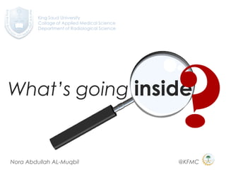 What’s going inside
?Nora Abdullah AL-Muqbil @KFMC
 