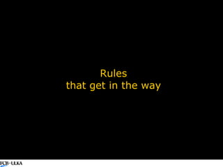 Rules  that get in the way  