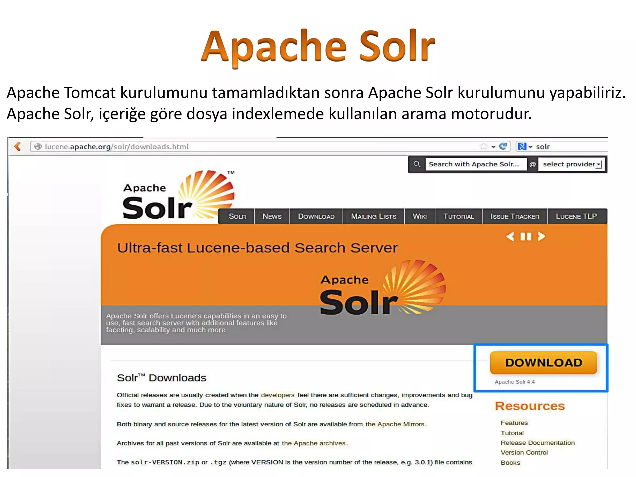 Apache Tomcat kurulumunu tamamladıktan sonra Apache Solr kurulumunu yapabiliriz.
Apache Solr, içeriğe göre dosya indexlemede kullanılan arama motorudur.

 