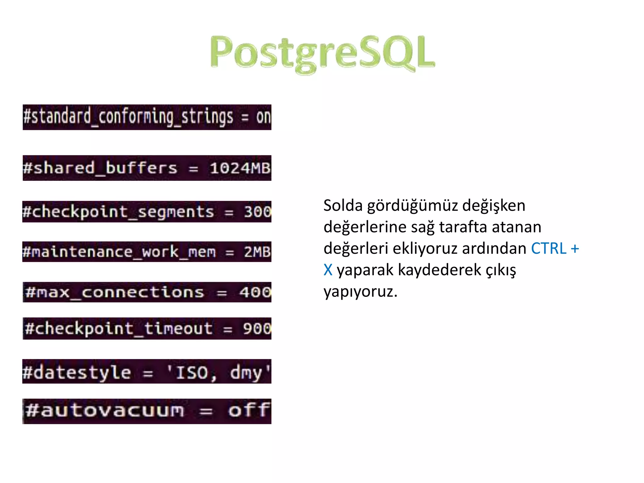 Solda gördüğümüz değişken
değerlerine sağ tarafta atanan
değerleri ekliyoruz ardından CTRL +
X yaparak kaydederek çıkış
yapıyoruz.

 