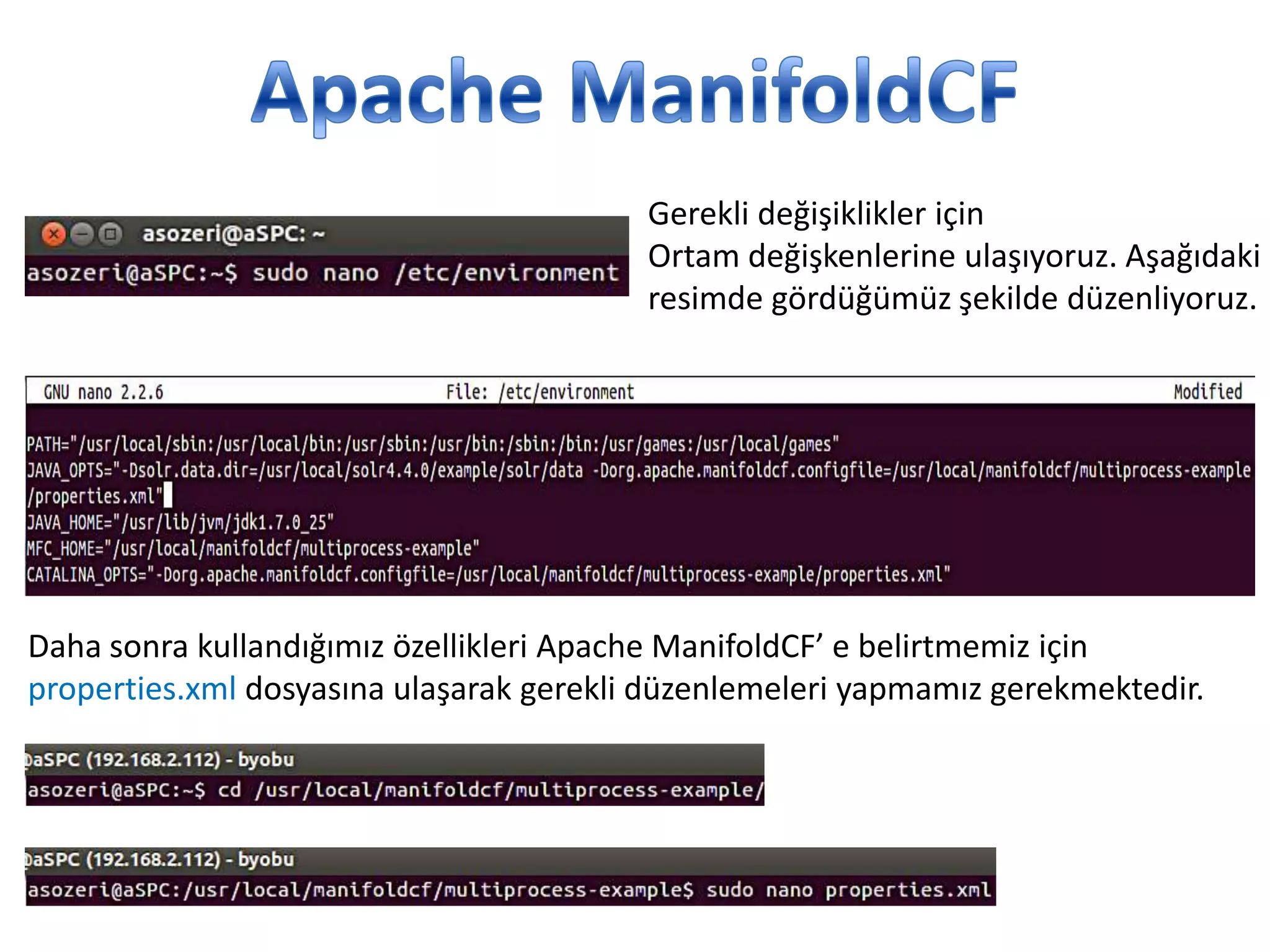 Gerekli değişiklikler için
Ortam değişkenlerine ulaşıyoruz. Aşağıdaki
resimde gördüğümüz şekilde düzenliyoruz.

Daha sonra kullandığımız özellikleri Apache ManifoldCF’ e belirtmemiz için
properties.xml dosyasına ulaşarak gerekli düzenlemeleri yapmamız gerekmektedir.

 