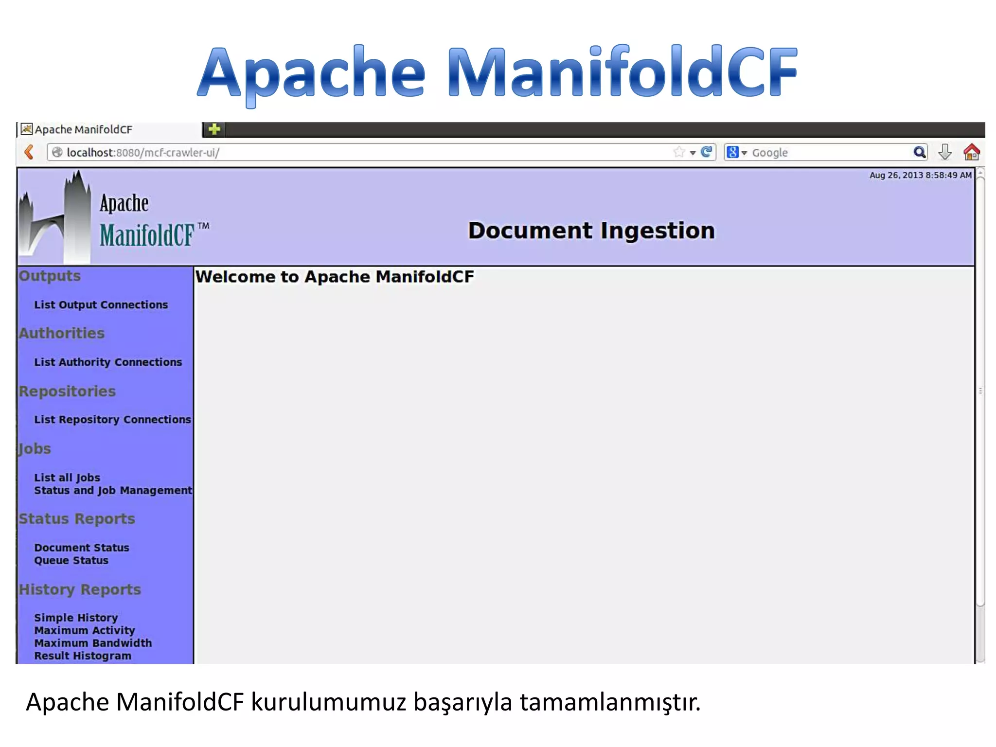 Apache ManifoldCF kurulumumuz başarıyla tamamlanmıştır.

 