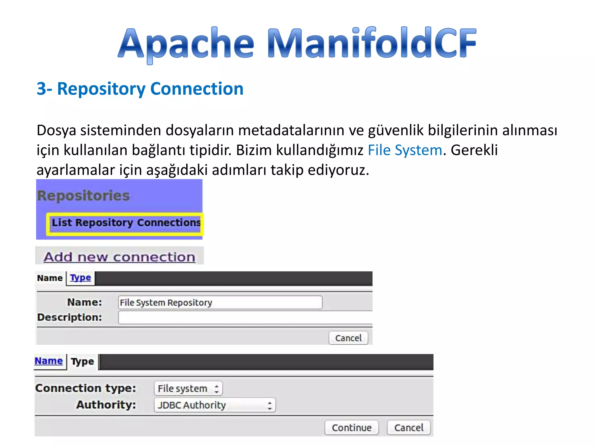 3- Repository Connection
Dosya sisteminden dosyaların metadatalarının ve güvenlik bilgilerinin alınması
için kullanılan bağlantı tipidir. Bizim kullandığımız File System. Gerekli
ayarlamalar için aşağıdaki adımları takip ediyoruz.

 