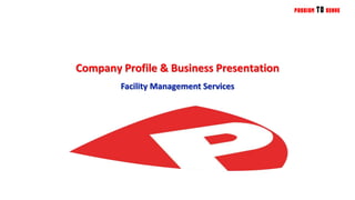 Company Profile & Business Presentation
Facility Management Services
 