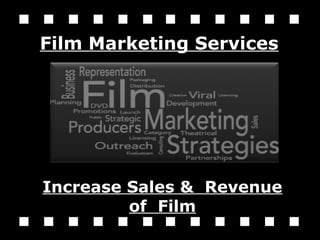 Film Marketing Services
Increase Sales & Revenue
of Film
 
