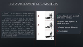 3 si el pal queda entre la meitat
de la cuixa i el maluc.
2 si queda entre el genoll i la
meitat de la cuixa.
1 si queda per sota del genoll.
0 si sents dolor.
 