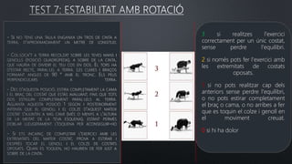 3 si realitzes l'exercici
correctament per un únic costat,
sense perdre l'equilibri.
2 si només pots fer l'exercici amb
les extremitats de costats
oposats.
1 si no pots realitzar cap dels
anteriors sense perdre l'equilibri,
o no pots estirar completament
el braç o cama, o no arribes a fer
que es toquin el colze i genoll en
el moviment creuat.
0 si hi ha dolor
 