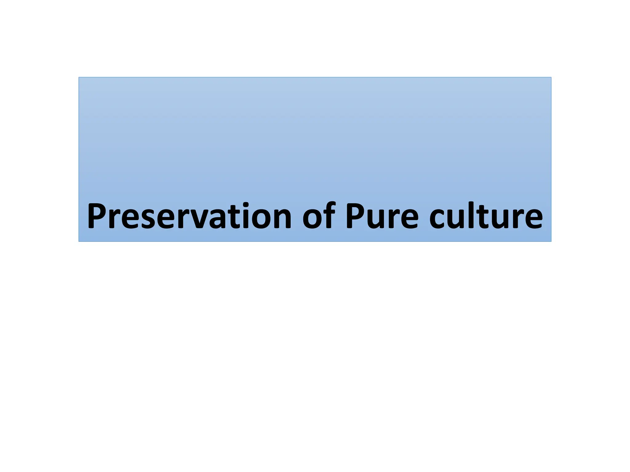 Preservation of Pure culture
 