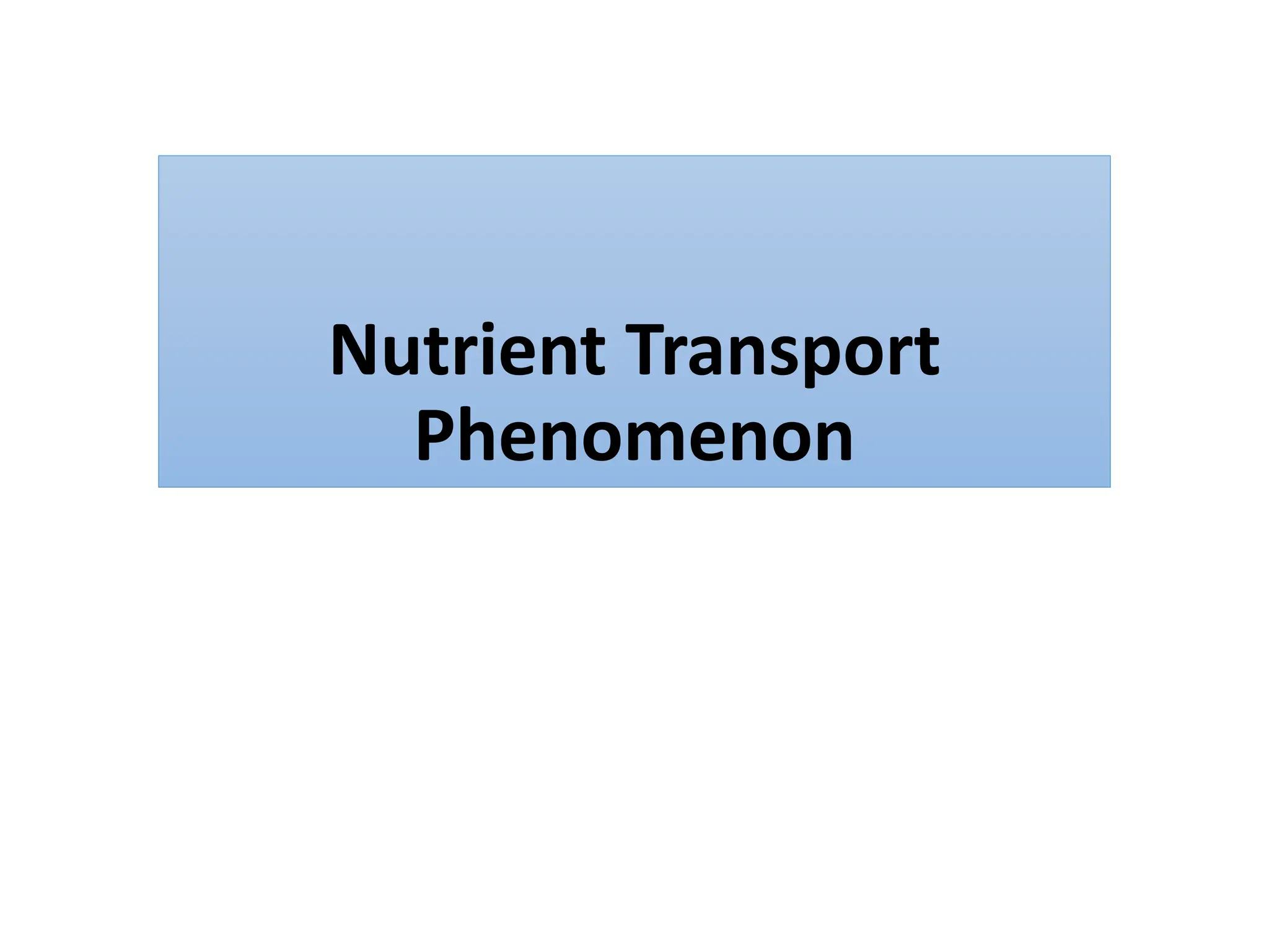 Nutrient Transport
Phenomenon
 