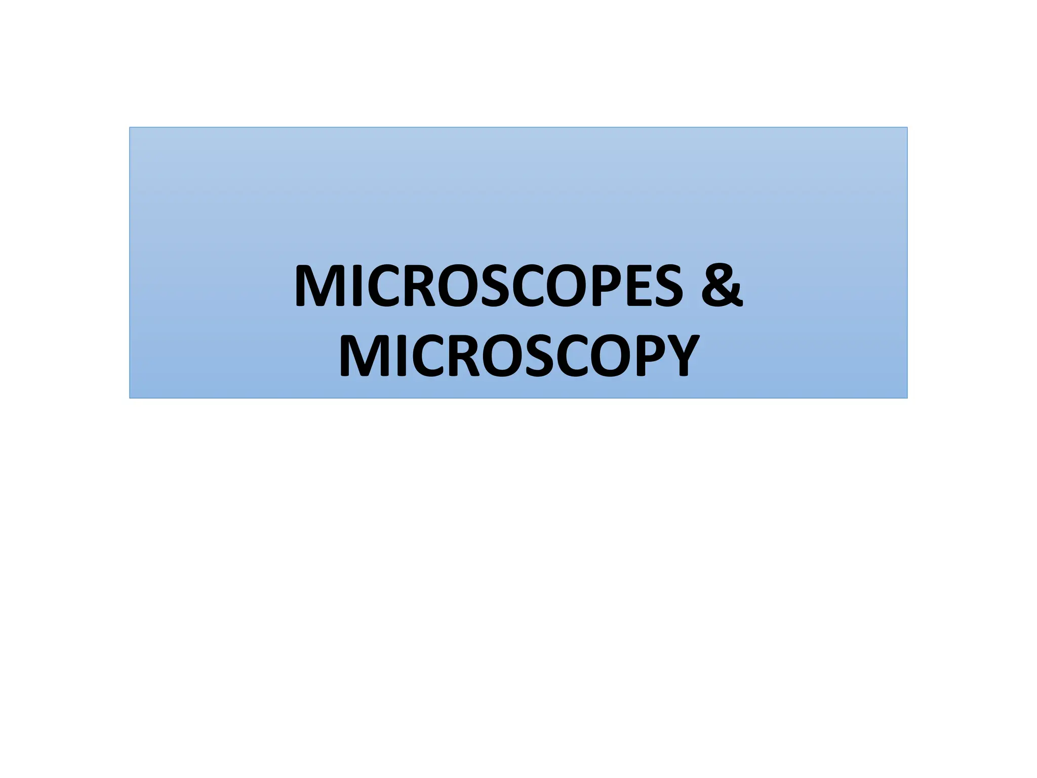 MICROSCOPES &
MICROSCOPY
 