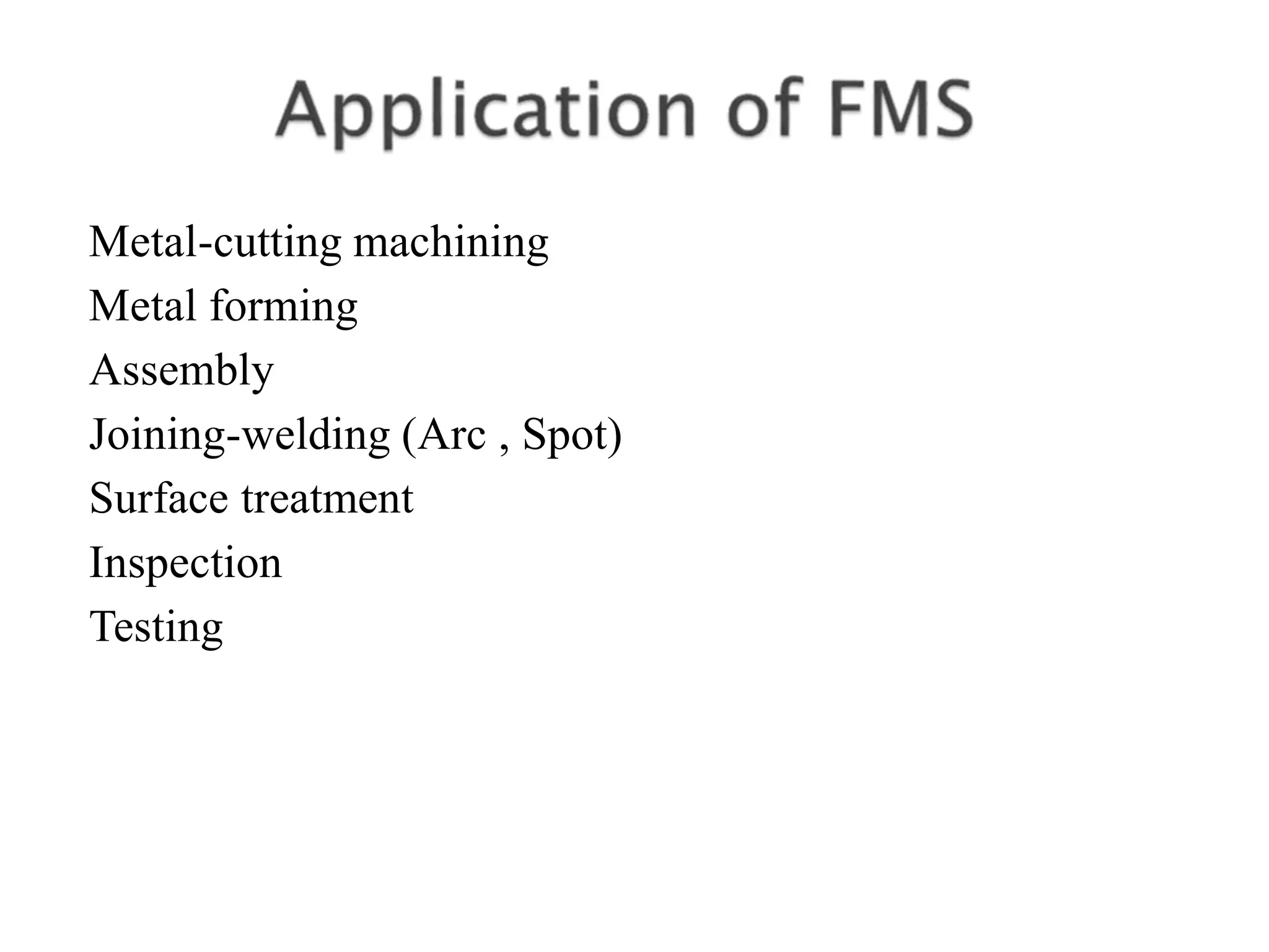 Metal-cutting machining
Metal forming
Assembly
Joining-welding (Arc , Spot)
Surface treatment
Inspection
Testing
 