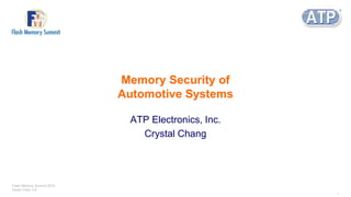 Memory Security of
Automotive Systems
ATP Electronics, Inc.
Crystal Chang
Flash Memory Summit 2018
Santa Clara, CA
1
 