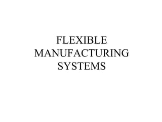 FLEXIBLE
MANUFACTURING
SYSTEMS
 