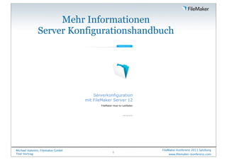 Mehr Informationen
Server Konfigurationshandbuch

Serverkonfiguration
mit FileMaker Server 12
FileMaker-How-to-Leitfaden

...