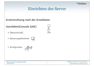 Einrichten des Server
Ersteinrichtung nach der Installation
UserAdminConsole (UAC)
•

Übersicht UAC

•

Steuerungselemente...