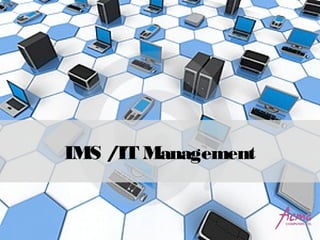 IMS /IT Management
 