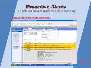 Proactive Alerts
(This helps to prevent Disasters before occurring)
Proactive For System Health Monitoring :
 