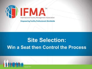 Site Selection:
Win a Seat then Control the Process
 