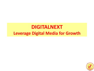 DIGITALNEXT
Leverage Digital Media for Growth
 