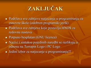 IZVORI PODATAKAhttp://fmslogo.sourceforge.net/index.shtmlhttp://www.softronix.com/logo.htmlhttp://klub.posluh.hr/logo/http://edupoint.carnet.hr/casopis/broj-03/clanak-03/osnovna.pdfhttp://www.hsin.hrhttp://www.zrs.hr