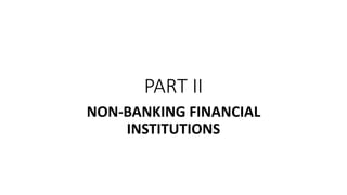 PART II
NON-BANKING FINANCIAL
INSTITUTIONS
 