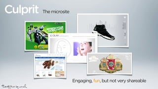 Culprit   The microsite




                          Engaging, fun, but not very shareable
 