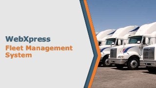 WebXpress
Fleet Management
System
 