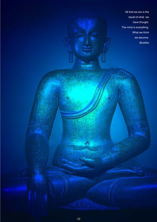 All that we are is the
          result of what we
              have thought.
     The mind is everything.
              What we think
                we become.
                   -Buddha




28
 