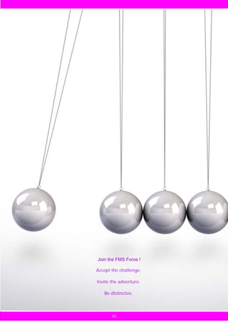 Join the FMS Force !

Accept the challenge.

Invite the adventure.

   Be distinctive.



       45
 