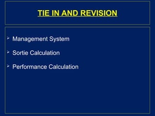 TIE IN AND REVISION
 Management System
 Sortie Calculation
 Performance Calculation
 