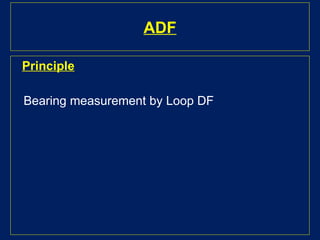 ADF
Principle
Bearing measurement by Loop DF
 