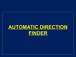 AUTOMATIC DIRECTION
FINDER
 