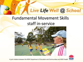 Click to edit Master title style
A joint initiative between the NSW Department of Education and Communities and NSW Health
Fundamental Movement Skills
staff in-service
 