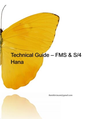 Technical Guide – FMS & S/4
Hana
therohitvincent@gmail.com
 