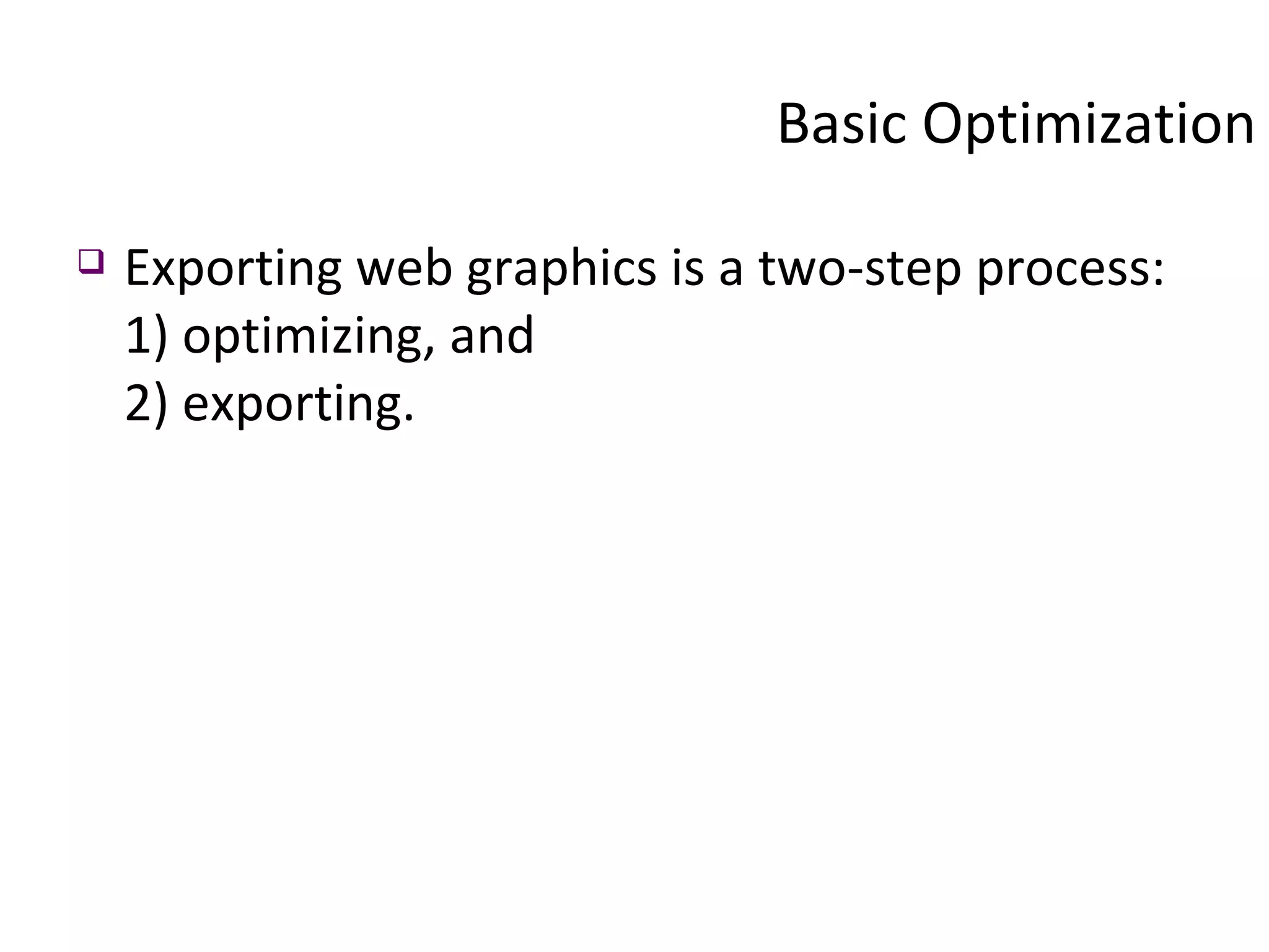 Exporting web graphics is a two-step process: 1) optimizing, and  2) exporting.  Basic Optimization 