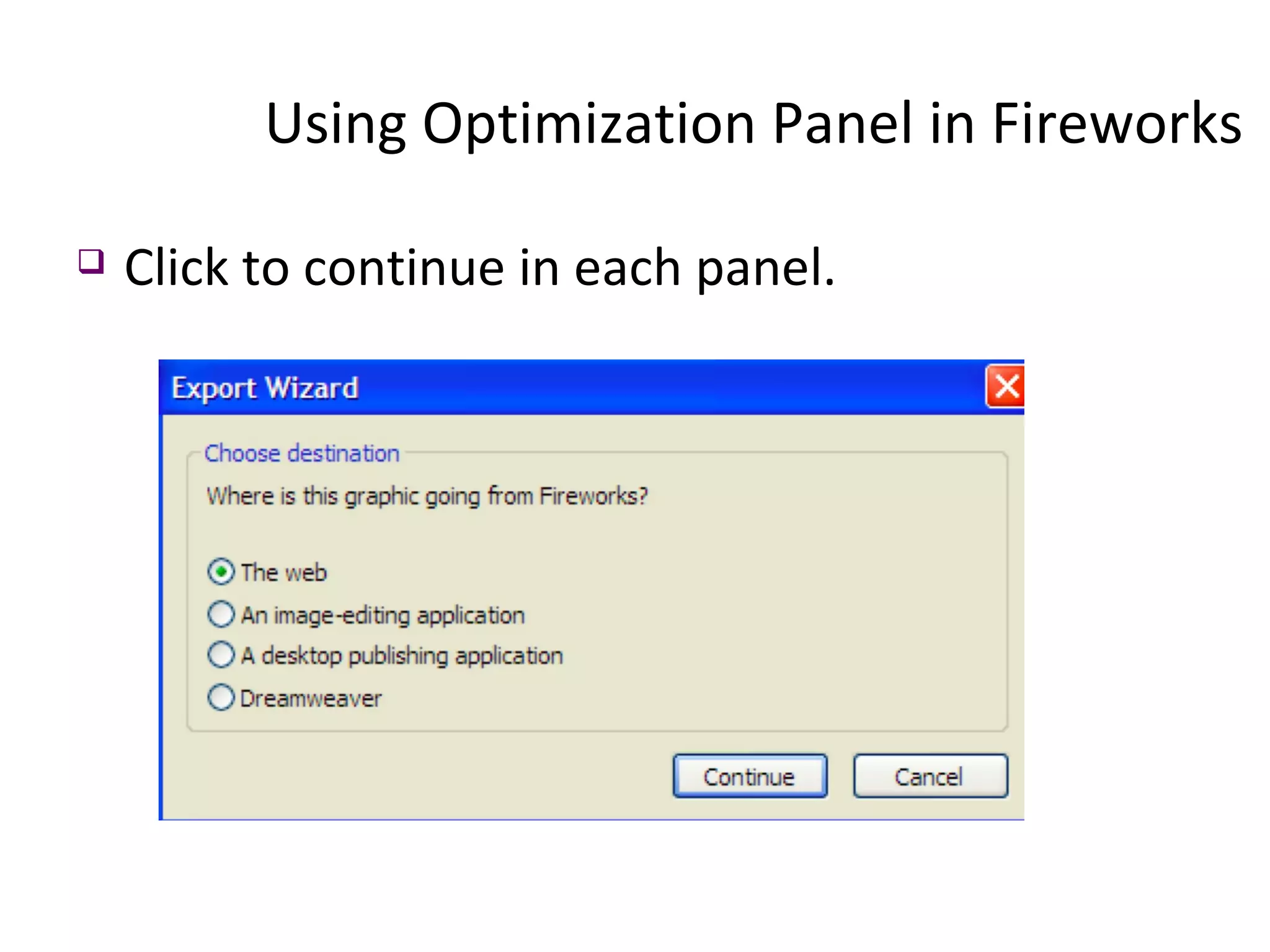 Click to continue in each panel. Using Optimization Panel in Fireworks  
