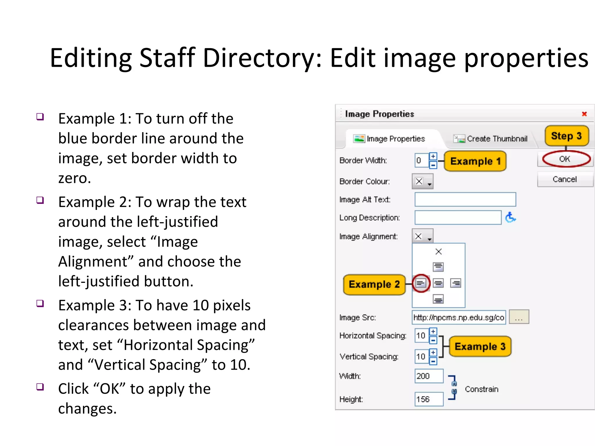 Example 1: To turn off the blue border line around the image, set border width to zero. Example 2: To wrap the text around the left-justified image, select “Image Alignment” and choose the left-justified button. Example 3: To have 10 pixels clearances between image and text, set “Horizontal Spacing” and “Vertical Spacing” to 10. Click “OK” to apply the changes. Editing Staff Directory: Edit image properties 