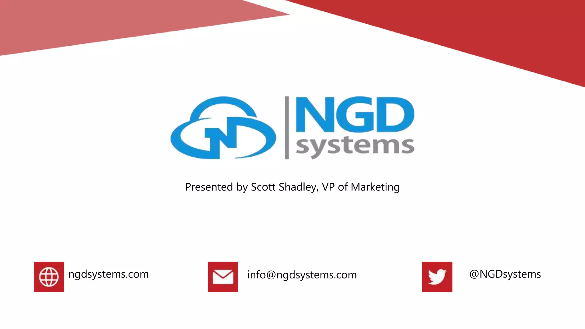 Presented by Scott Shadley, VP of Marketing
ngdsystems.com info@ngdsystems.com @NGDsystems
 