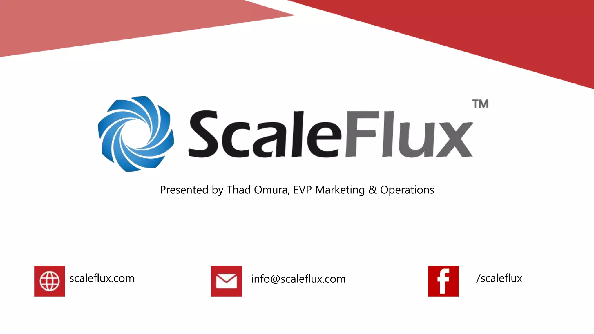 Presented by Thad Omura, EVP Marketing & Operations
scaleflux.com info@scaleflux.com /scaleflux
 