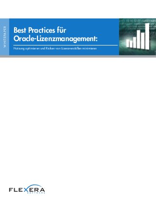 WHITEPAPER
Best Practices für
Oracle-Lizenzmanagement:
Nutzung optimieren und Risiken von Lizenzverstößen minimieren
 