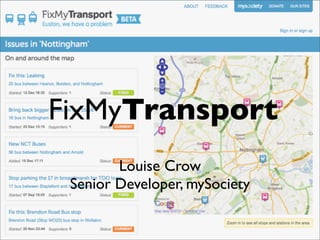 FixMyTransport
        Louise Crow
 Senior Developer, mySociety
 