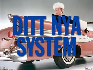 / Flickr
DITT NYA
SYSTEM
 