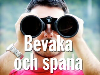 Bevaka
och spana
 