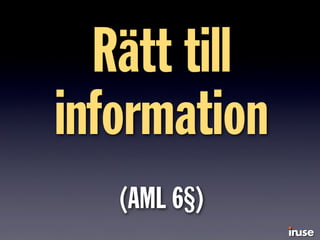 Rätt till
information
(AML 6§)
 
