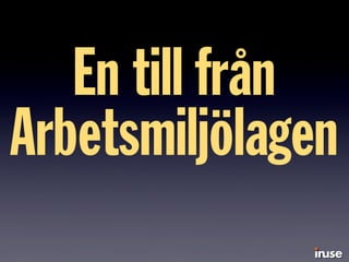 En till från
Arbetsmiljölagen
 